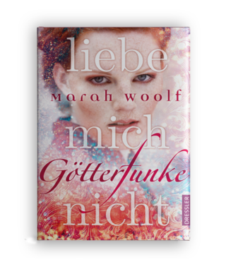 Marah Woolf | Götterfunke – liebe mich nicht | Jugendroman | Dressler Verlag 2017