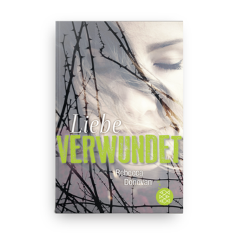 Rebecca Donovan; Liebe VERWUNDET; Jugendroman; S.Fischer Kinder- und Jugendbuch Verlag