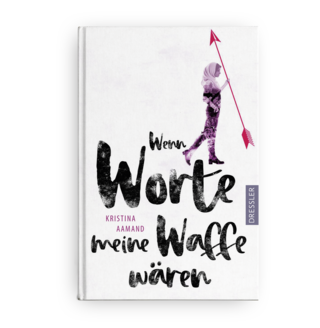 Kristana Aamand | Wenn Worte meine Waffe wären | Dressler Verlag 2018